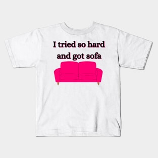 i tried so hard and got sofa Kids T-Shirt